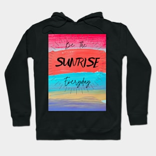 Be the SUNRISE everyday Hoodie